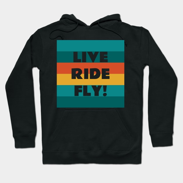 Live Ride Fly Quote Retro Colors Hoodie by WiredDesigns